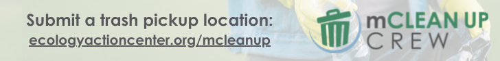submit a trash pick up location for mclean up crew at ecologyactioncenter.org/mcleanup